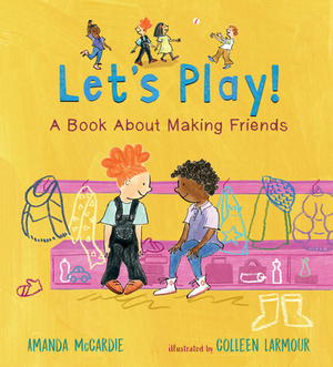 Let's Play! a Book about Making Friends by Amanda McCardie
