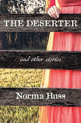 The Deserter and Other Stories by Norma Huss