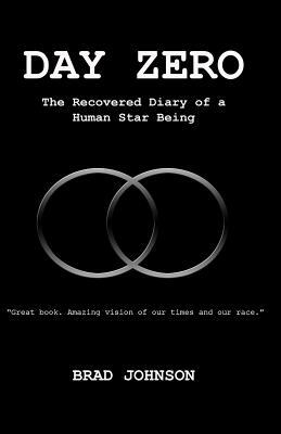 Day Zero: The Recovered Diary of a Human Star Being by Brad Johnson