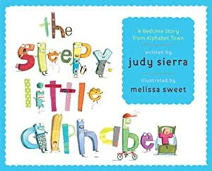 The Sleepy Little Alphabet: A Bedtime Story from Alphabet Town by Melissa Sweet, Judy Sierra