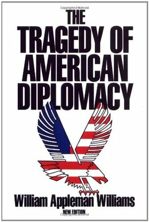 The Tragedy of American Diplomacy by William Appleman Williams