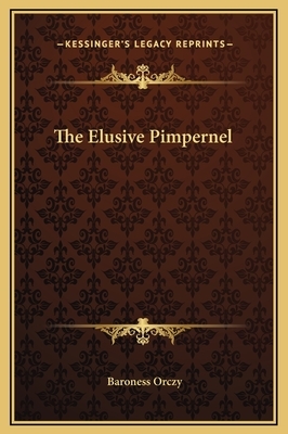 The Elusive Pimpernel by Baroness Orczy