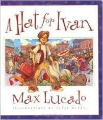 A Hat For Ivan by Max Lucado