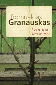 Šventųjų gyvenimai by Romualdas Granauskas