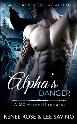 Alpha's Danger: An MC Werewolf Romance by Renee Rose, Lee Savino