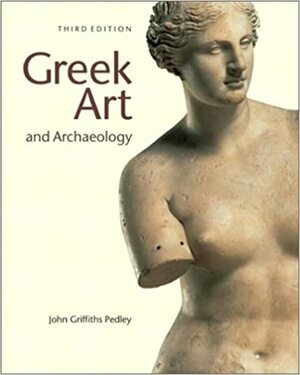 Greek Art and Archaeology by John Griffiths Pedley