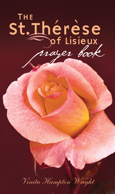 The St. Therese of Lisieux Prayer Book by Vinita Hampton Wright