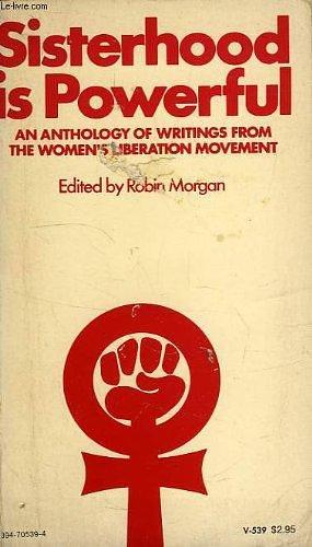 Sisterhood is Powerful : an Anthology of Writings from the Women's Liberation Movement by Robin Morgan, Robin Morgan