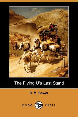 The Flying U's Last Stand (Dodo Press) by B. M. Bower