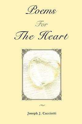 Poems For The Heart by Joseph J. Cacciotti
