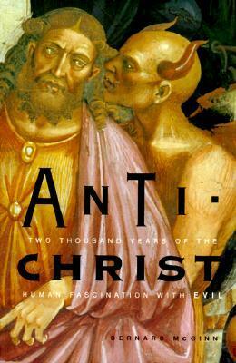 Antichrist: Two Thousand Years of the Human Fascination with Evil by Bernard McGinn