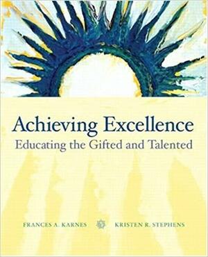 Achieving Excellence: Educating the Gifted and Talented by Kristen R. Stephens, Frances A. Karnes