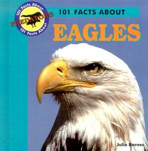 101 Facts about Eagles by Julia Barnes