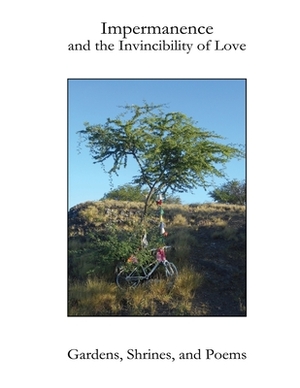 Impermanence and the Invincibility of Love: Gardens, Shrines, and Poems by Rashani Rea