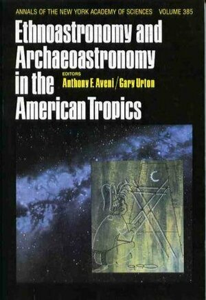 Ethnoastronomy and Archaeoastronomy in the American Tropics by Gary Urton, Anthony F. Aveni