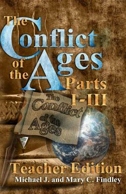 The Conflict of the Ages Teacher Edition I-III by Michael J. Findley