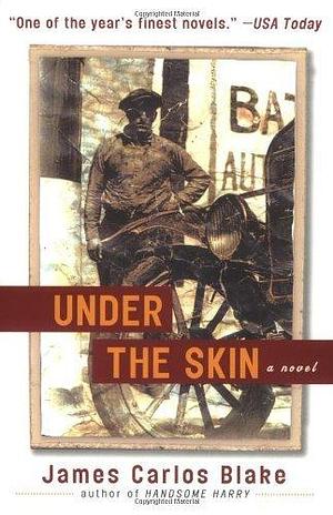 Under the Skin: A Novel by James Carlos Blake, James Carlos Blake