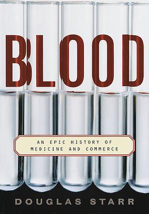 Blood: An Epic History of Medicine and Commerce by Douglas Starr