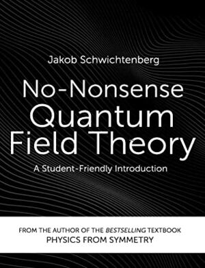 No-Nonsense Quantum Field Theory: A Student-Friendly Introduction by Jakob Schwichtenberg