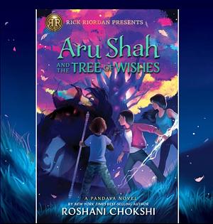 Aru Shah and the Tree of Wishes by Roshani Chokshi