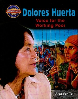 Dolores Huerta: Voice for the Working Poor by Alex Van Tol