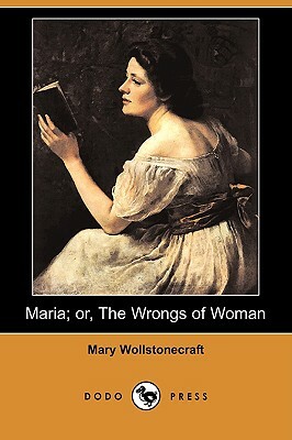 Maria; Or, the Wrongs of Woman (Dodo Press) by Mary Wollstonecraft