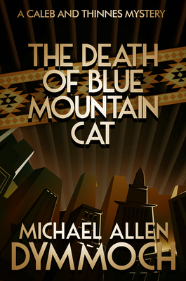 The Death of Blue Mountain Cat: A Caleb & Thinnes Mystery by Michael Allen Dymmoch