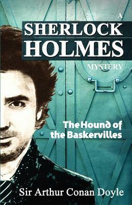 The Hound Of The Baskervilles: A Sherlock Holmes Mystery by Arthur Conan Doyle