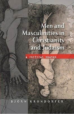 Men and Masculinities in Christianity and Judaism: A Cricitical Reader by André S. Musskopf, Virginia Burrus, Miguel A. de la Torre, Robert E. Shore-Goss, J. Michael Clark, Michael L. Satlow, Jeffrey L. Staley, Mary Daly, Sean Gill, Mark D. Jordan, John Boswell, James B. Nelson, Charles H. Lippy, Graham Ward, Daniel Boyarin, Donald L. Boisvert, Björn Krondorfer, Stephen B. Boyd, Michel Foucault, Laurel C. Schneider, Harry Brod, Mathew Kuefler, Ken Stone, Donald Capps, Scott Haldeman, James Newton Poling, Dale B. Martin, Stephen D. Moore, Ronald E. Long, Howard Eilberg-Schwartz, Garth Kasimu Baker-Fletcher, Philip L. Culbertson, Jay E. Johnson, David Brakke
