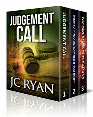 Judgement Call / Damned if You do, Damned if You Don't / The End Justifies the Means by J.C. Ryan