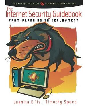 The Internet Security Guidebook: From Planning to Deployment by Juanita Ellis, Tim Speed