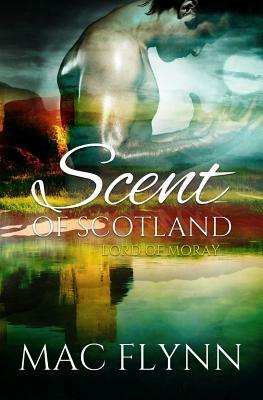 Scent of Scotland: Lord of Moray (Scottish Werewolf Shifter Romance) by Mac Flynn