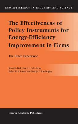 The Effectiveness of Policy Instruments for Energy-Efficiency Improvement in Firms: The Dutch Experience by Kornelis Blok, Henri L. F. De Groot, Esther E. M. Luiten