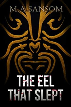 The Eel That Slept: A murder mystery set in the mountains of New Zealand, where gods and monsters of Maori mythology still haunt the rivers and valleys. by Martin Sansom