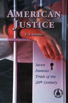 American Justice: Seven Famous Trials of the 20th Century by L. L. Owens
