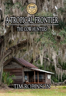 A Tropical Frontier: The Cow Hunters by Tim Robinson