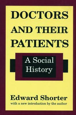 Doctors and Their Patients: A Social History by Edward Shorter