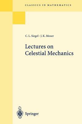 Lectures on Celestial Mechanics by Jürgen K. Moser, Carl L. Siegel