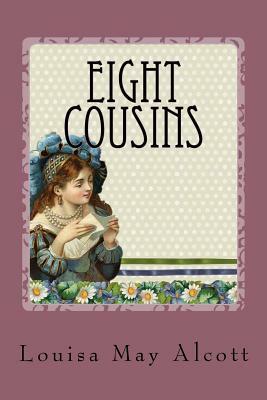 Eight Cousins by Louisa May Alcott