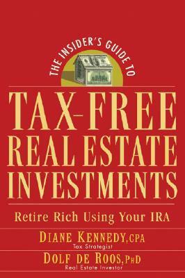 The Insider's Guide to Tax-Free Real Estate Investments: Retire Rich Using Your IRA by Dolf de Roos, Diane Kennedy