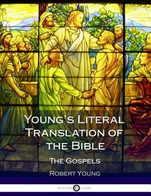 Young's Literal Translation of the Bible: The Gospels by Robert Young