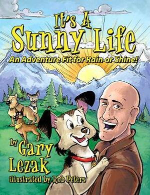 It's a Sunny Life: An Adventure Fit for Rain or Shine by Gary Lezak