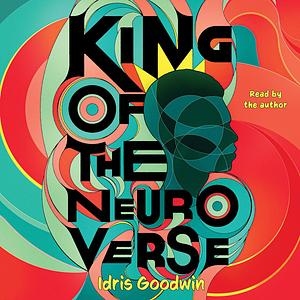 King of the Neuro Verse by Idris Goodwin