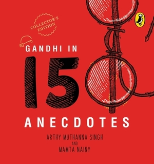 Gandhi in 150 Anecdotes by Mamta Nainy