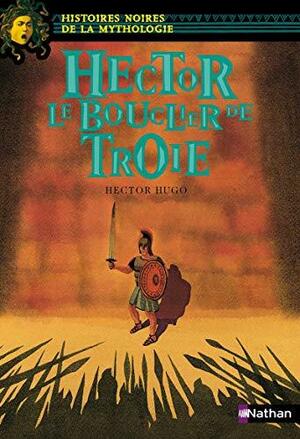 Hector, Le Bouclier De Troie (French Edition) by Marie-Thérèse Davidson, Hector Hugo