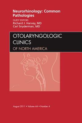 Neurorhinology: Common Pathologies, an Issue of Otolaryngologic Clinics, Volume 44-4 by Carl H. Snyderman, Richard J. Harvey
