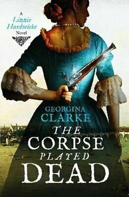 The Corpse Played Dead: A historical crime story of intrigue and suspense: 2 by Georgina Clarke