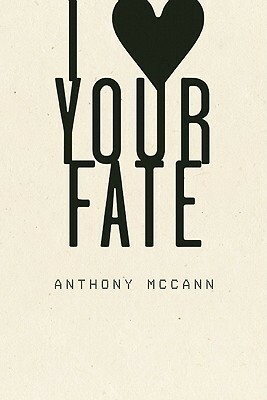 I Heart Your Fate by Anthony McCann
