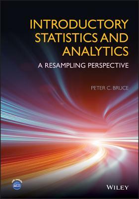 Introductory Statistics and Analytics: A Resampling Perspective by Peter C. Bruce