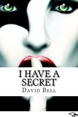 I Have A Secret by David Bell, Tony Bell